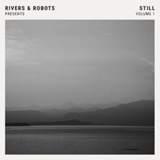Rivers & Robots Presents... Still