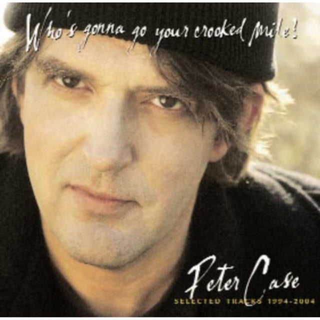 Who's Gonna Go Your Crooked Mile: Selected Tracks 1994-2004