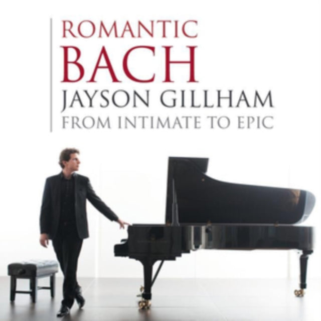 Jayson Gillham: Romantic Bach - From Intimate to Epic