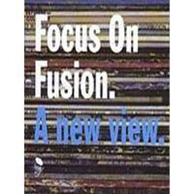Focus On Fusion A New View