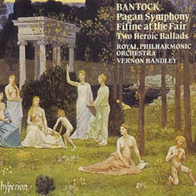 Bantok: Pagan Symphony /Fifine at the Fair /Two Heroic Ballads
