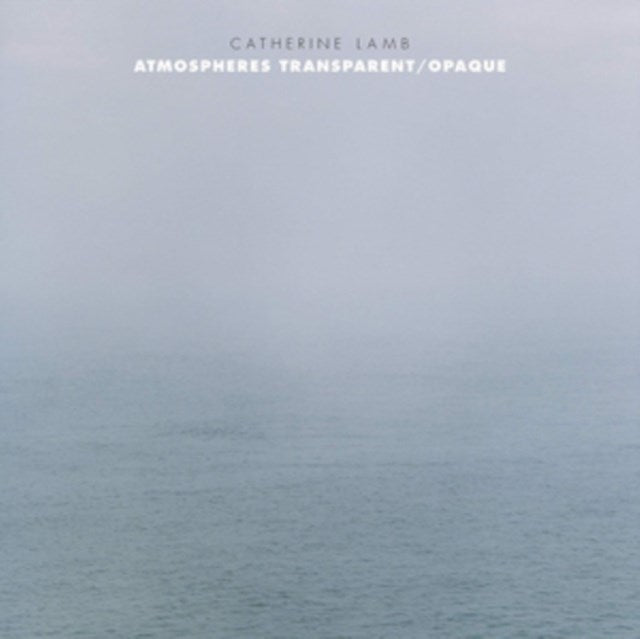 Catherine Lamb: Atmospheres Transparent/Opaque