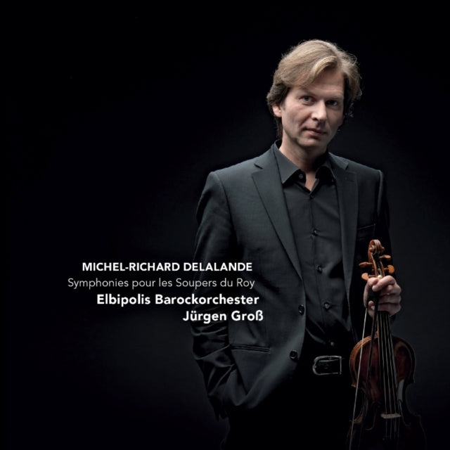 Michel-Richard Delalande: Symphonies Pour Les Soupers Du Roy