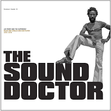 The Sound Doctor: Lee Perry And The Sufferers Black Ark Singles And Dub Plates 1972-1978