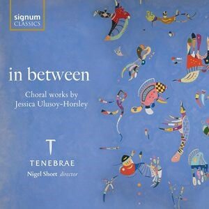 In Between: Choral Works By Jessica Ulusoy-Horsley