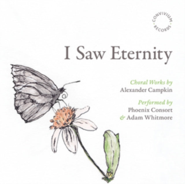 I Saw Eternity: Choral Works By Alexander Campkin