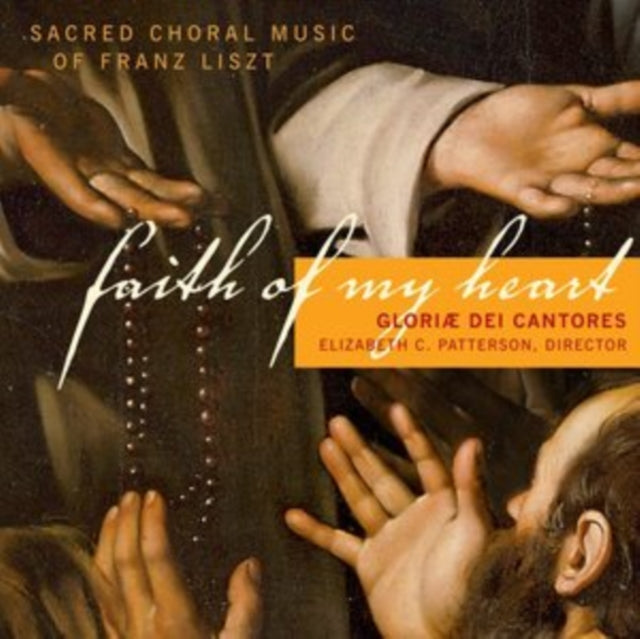 Faith of My Heart: Sacred Choral Music of Franz Liszt