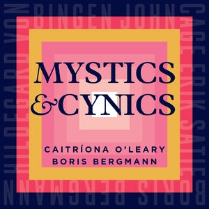 Caitríona O'Leary/Boris Bergmann: Mystics & Cynics