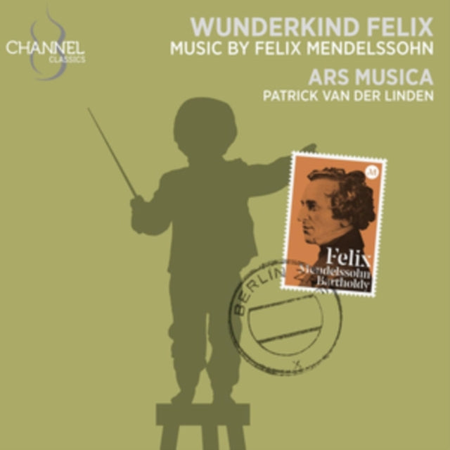 Wunderkind Felix: Music By Felix Mendelssohn