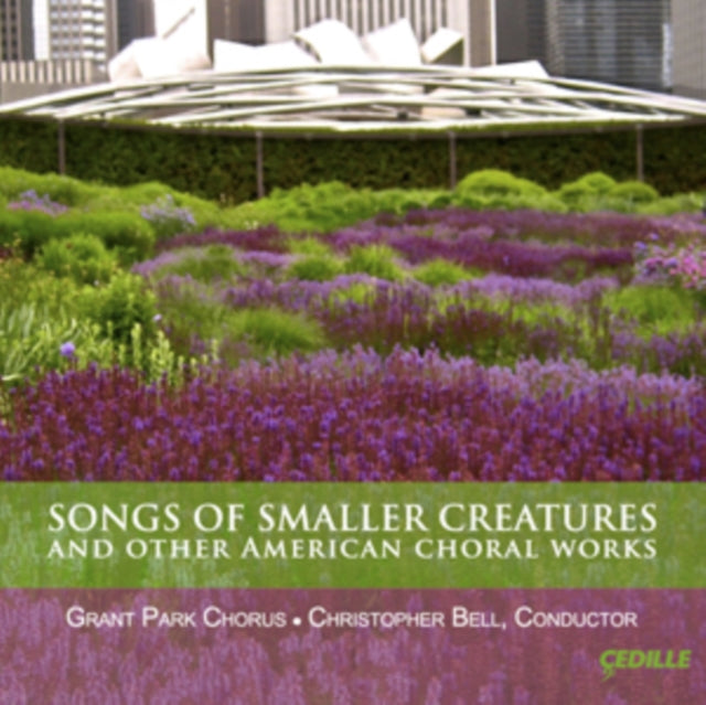 Songs of Smaller Creatures and Other American Choral Works