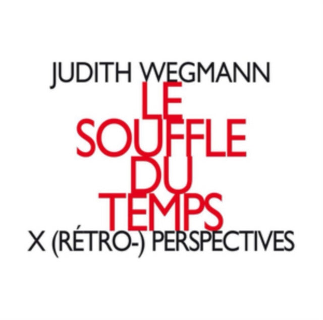 Judith Wegmann: Le Souffle Du Temps