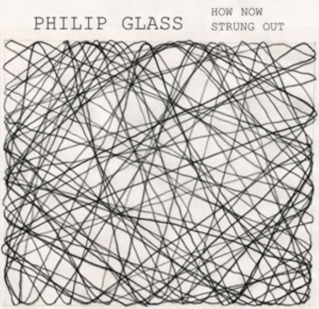 Philip Glass: How Now/Strung Out