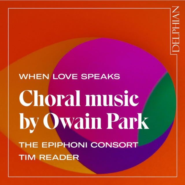When Love Speaks: Choral Music By Owain Park