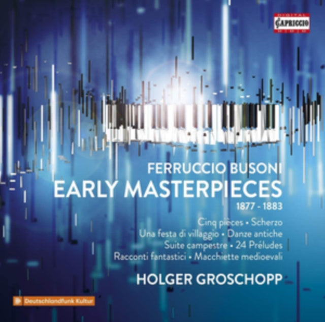 Ferruccio Busoni: Early Masterpieces 1877-1883