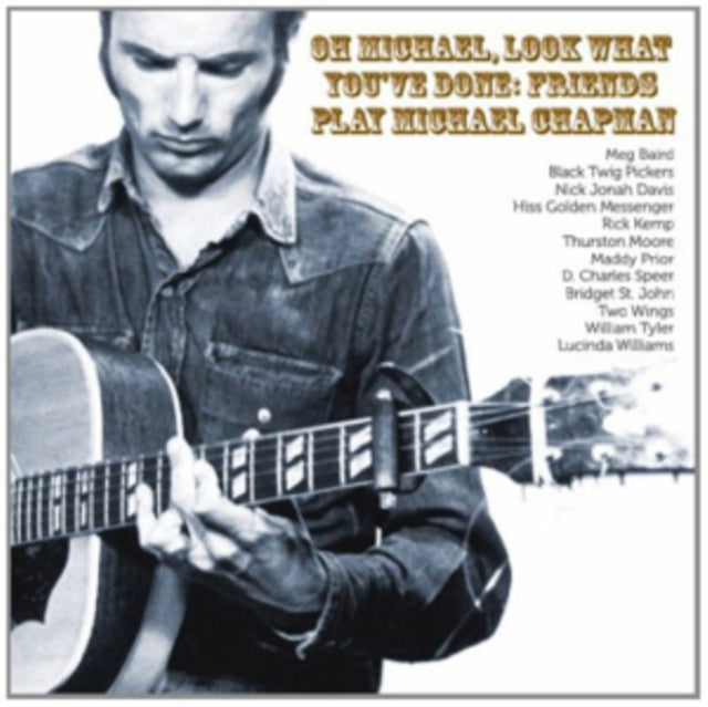 Oh Michael, Look What You've Done: Friends Play Michael Chapman