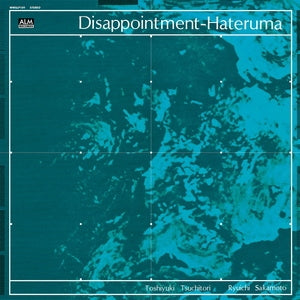 Toshi Tsuchitori/Ryuichi Sakamoto: Disappointment-Hateruma