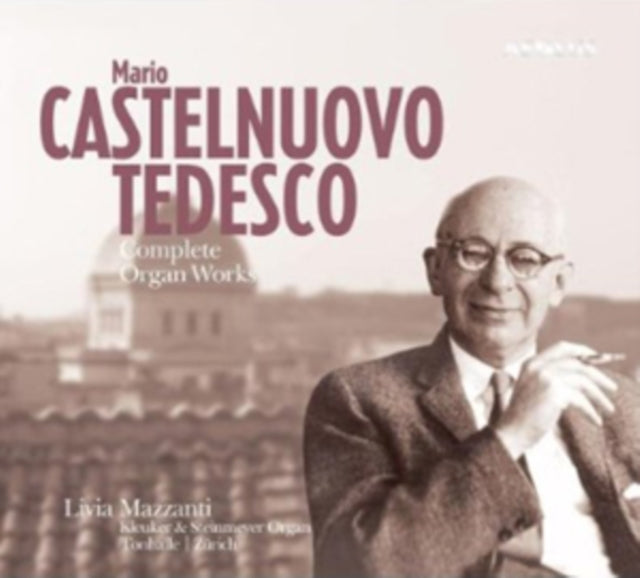 Mario Castelnuovo-Tedesco: Complete Organ Works
