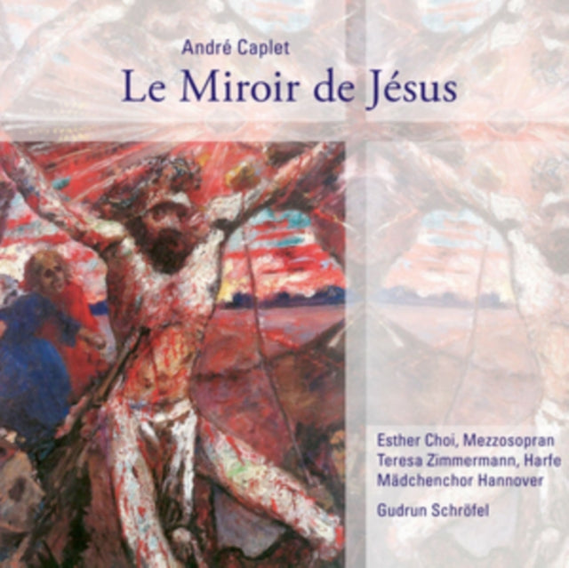 André Caplet: Le Miroir De Jésus