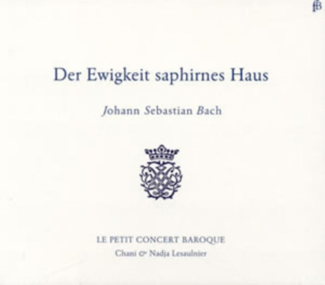 Johann Sebastian Bach: Der Ewigkeit Saphirnes Haus
