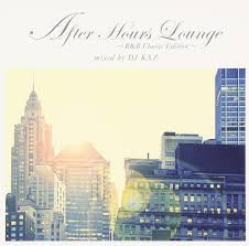 After Hours Lounge: R&B Classic Edition Mixed By Dj Kaz