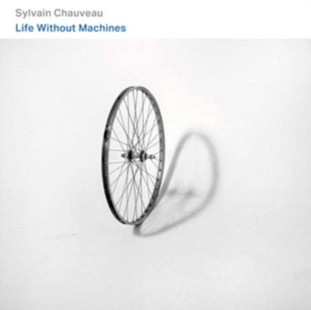 Sylvain Chauveau: Life Without Machines