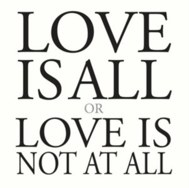 Love Is All Or Love Is Not at All