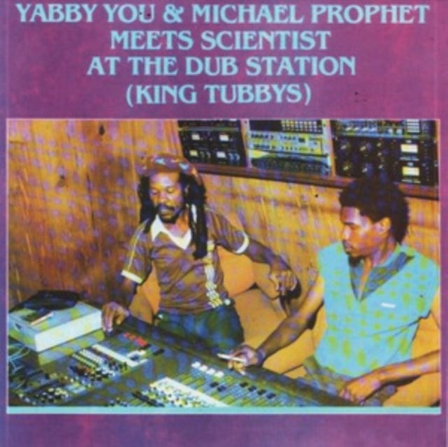 Yabby You & Michael Prophet Meets Scientist at the Dub Station