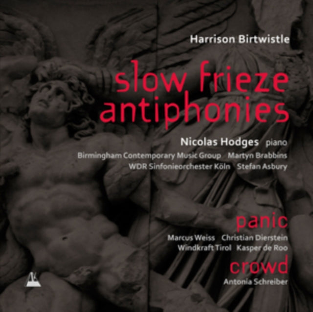 Harrison Birtwistle: Slow Frieze/Antiphonies/Panic/Crowd
