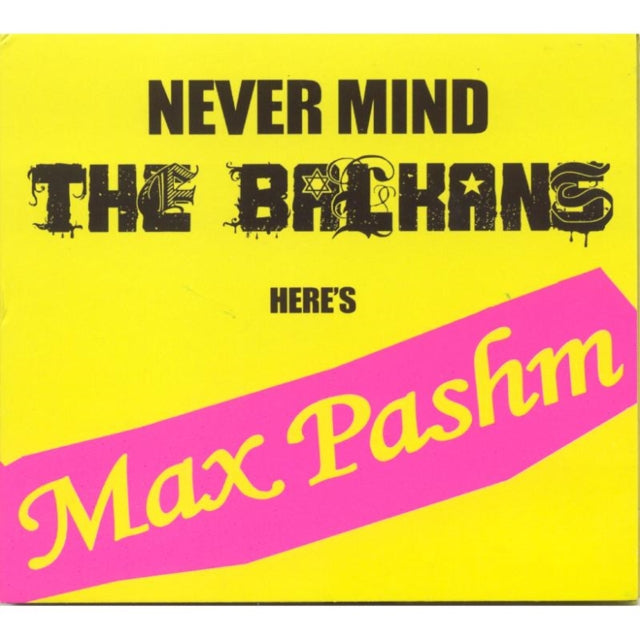 Never Mind the Balkans Here's Max Pashm