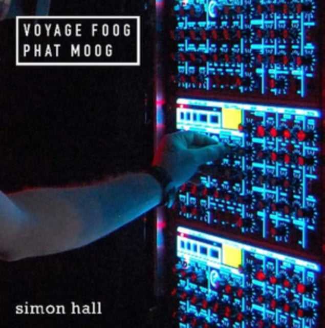 Simon Hall: Voyage Foog Phat Moog