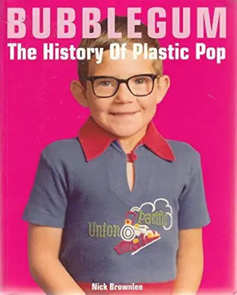 Bubblegum The History Of Plastic Pop