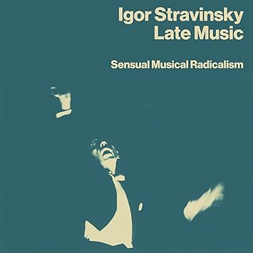 Igor Stravinsky: Late Works