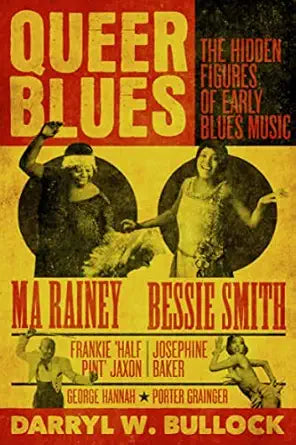 Queer Blues: The Hidden Figures Of Early Blues Music - A Guardian Book Of The Year 2023: The Hidden Figures Of Early Blues Music