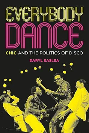 Everybody Dance: Chic And The Politics Of Disco