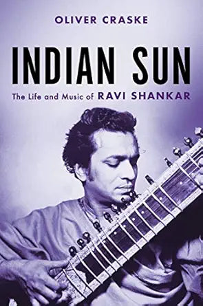 Indian Sun: The Life And Music Of Ravi Shankar Hardcover