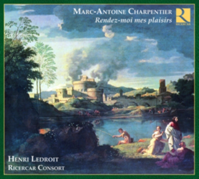 Marc-Antoine Charpentier: Rendez-moi Mes Plaisirs