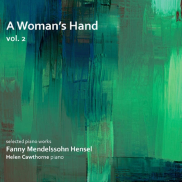 A Woman's Hand: Selected Piano Works By Fanny Mendelssohn Hensel