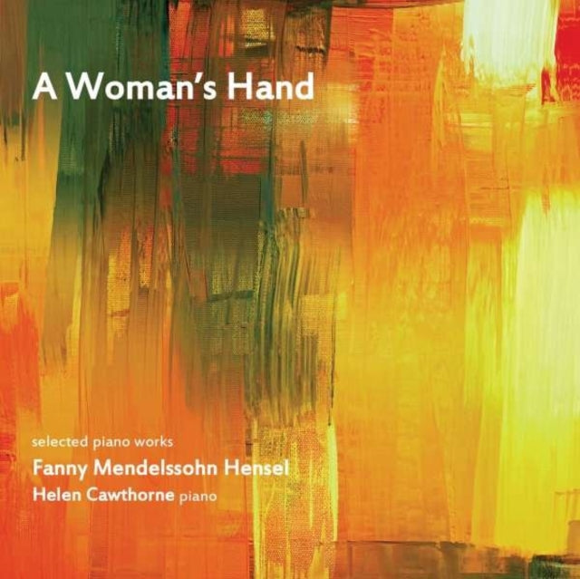 A Woman's Hand: Selected Piano Works By Fanny Mendelssohn Hensel