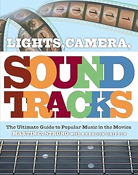 Lights. Camera. Soundtracks: The Ultimate Guide To Popular Music In The Movies