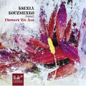 Ksenia Kouzmenko: Flowers We Are...