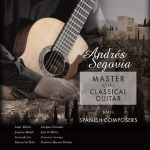 Andrés Segovia: Master of the Classical Guitar