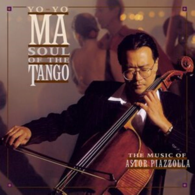 Yo-Yo Ma: Soul of the Tango - The Music of Astor Piazzolla