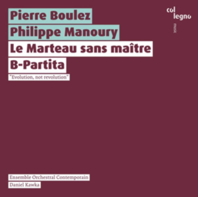 Pierre Boulez/Philippe Manoury: Le Marteau Sans Maître/B-Partita