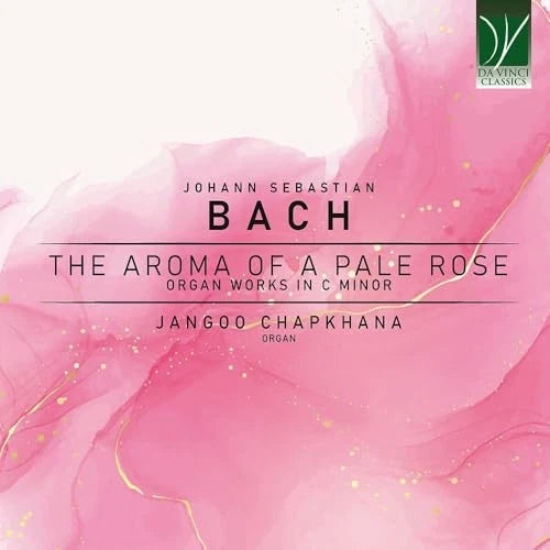 Johann Sebastian Bach: The Aroma Of A Pale Rose. Organ Works In C Minor