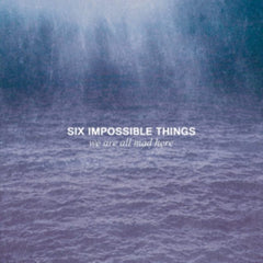Six Impossible Things