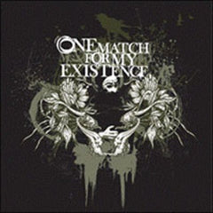 ONE MATCH FOR MY EXISTENCE