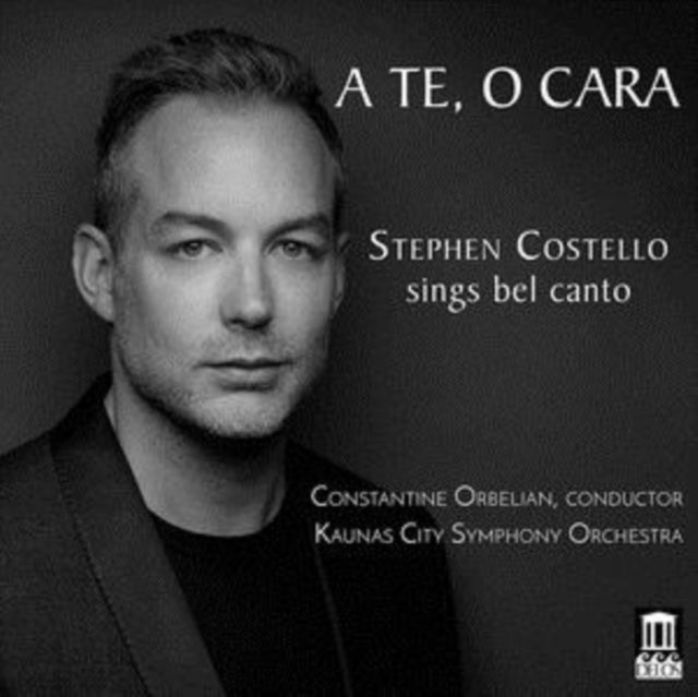 A Te, O Cara: Stephen Costello Sings Bel Canto