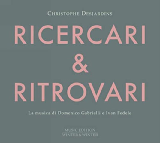 Christophe Desjardins: Ricercari & Ritrovari