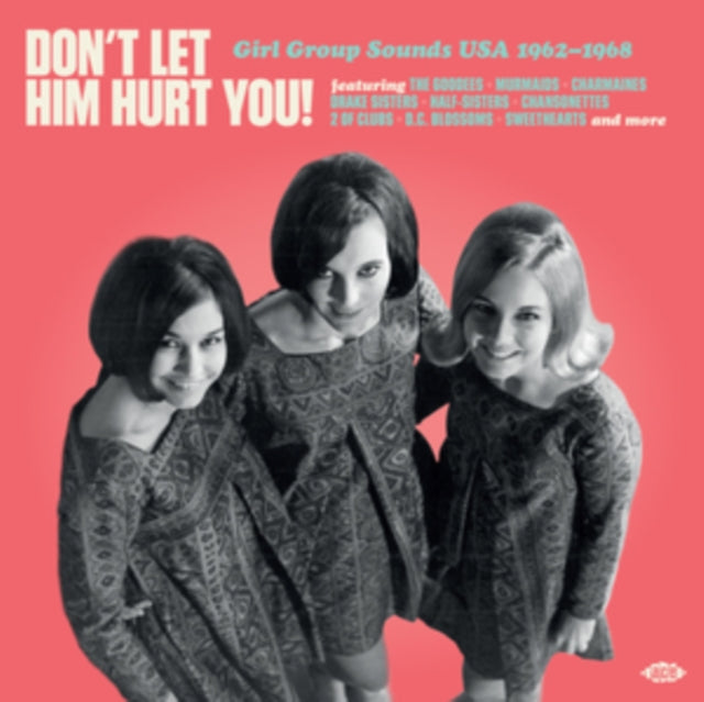 Don't Let Him Hurt You! Girl Group Sounds USA 1962-1968