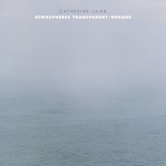 Catherine Lamb: Atmospheres Transparent/Opaque